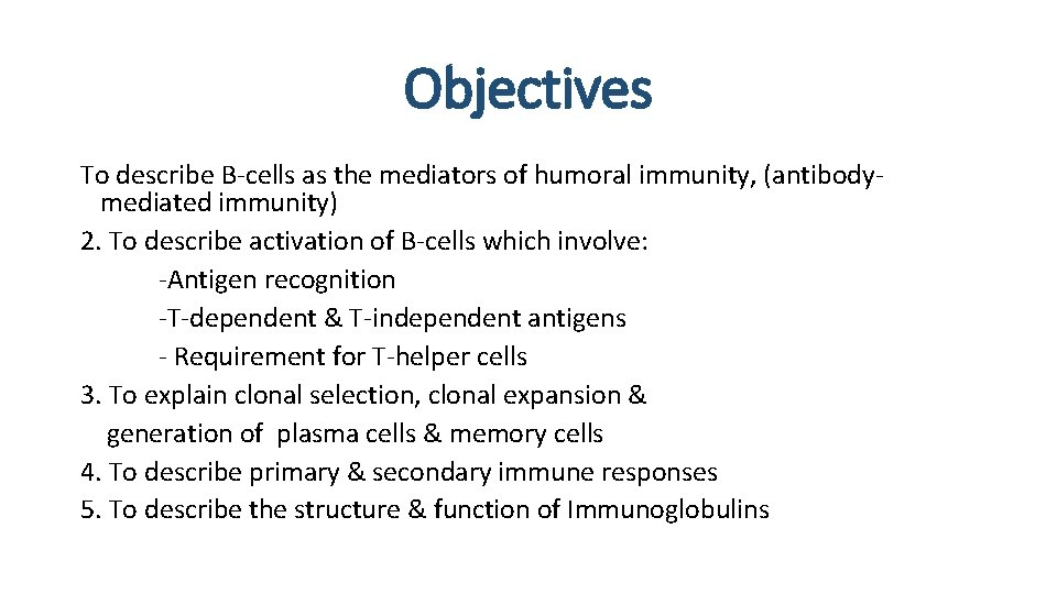 Objectives To describe B-cells as the mediators of humoral immunity, (antibodymediated immunity) 2. To