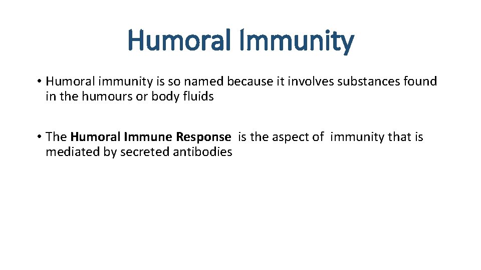 Humoral Immunity • Humoral immunity is so named because it involves substances found in