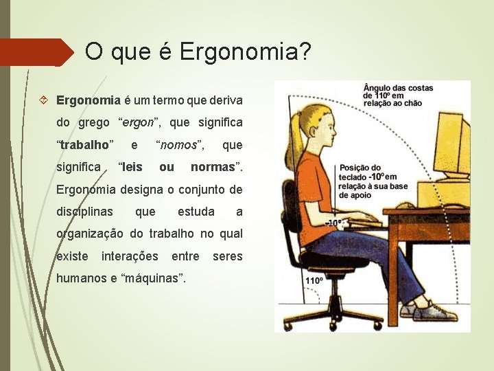 O que é Ergonomia? Ergonomia é um termo que deriva do grego “ergon”, que