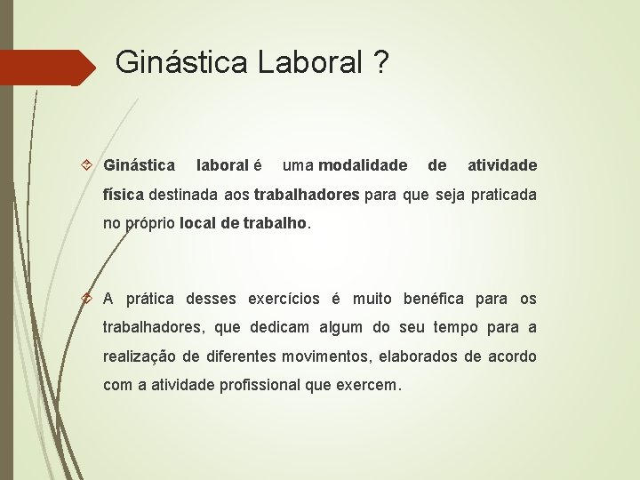 Ginástica Laboral ? Ginástica laboral é uma modalidade de atividade física destinada aos trabalhadores