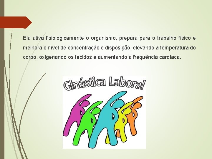 Ela ativa fisiologicamente o organismo, prepara o trabalho físico e melhora o nível de