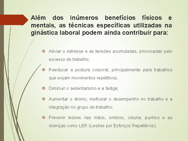 Além dos inúmeros benefícios físicos e mentais, as técnicas específicas utilizadas na ginástica laboral