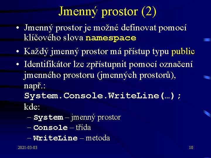 Jmenný prostor (2) • Jmenný prostor je možné definovat pomocí klíčového slova namespace •