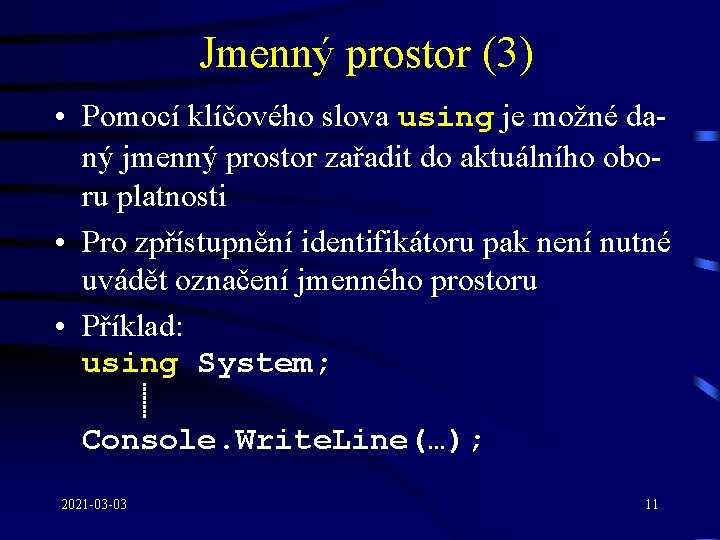 Jmenný prostor (3) • Pomocí klíčového slova using je možné daný jmenný prostor zařadit