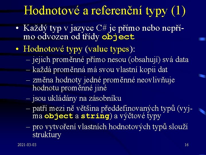 Hodnotové a referenční typy (1) • Každý typ v jazyce C# je přímo nebo