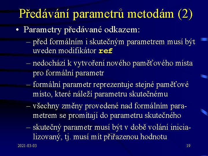 Předávání parametrů metodám (2) • Parametry předávané odkazem: – před formálním i skutečným parametrem