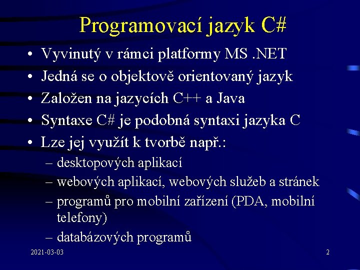 Programovací jazyk C# • • • Vyvinutý v rámci platformy MS. NET Jedná se