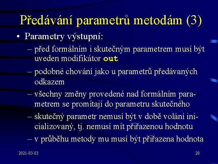 Předávání parametrů metodám (3) • Parametry výstupní: – před formálním i skutečným parametrem musí