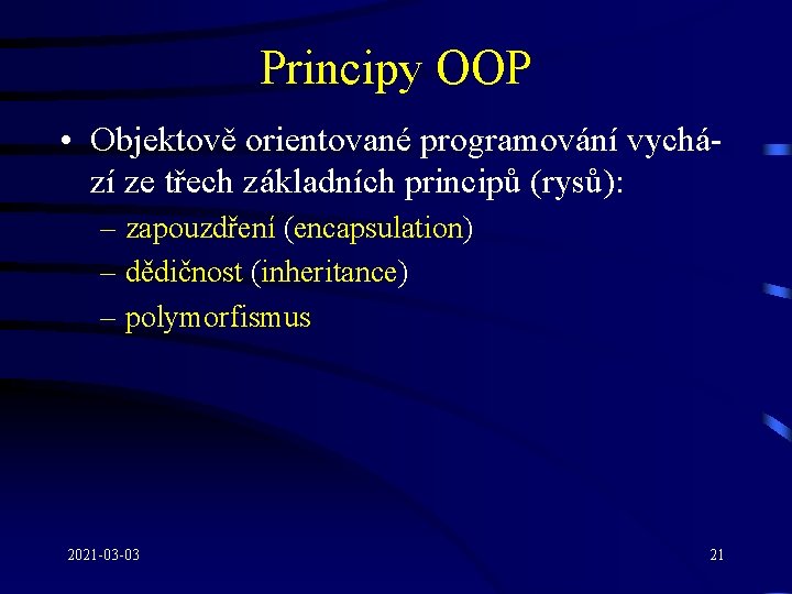 Principy OOP • Objektově orientované programování vychází ze třech základních principů (rysů): – zapouzdření