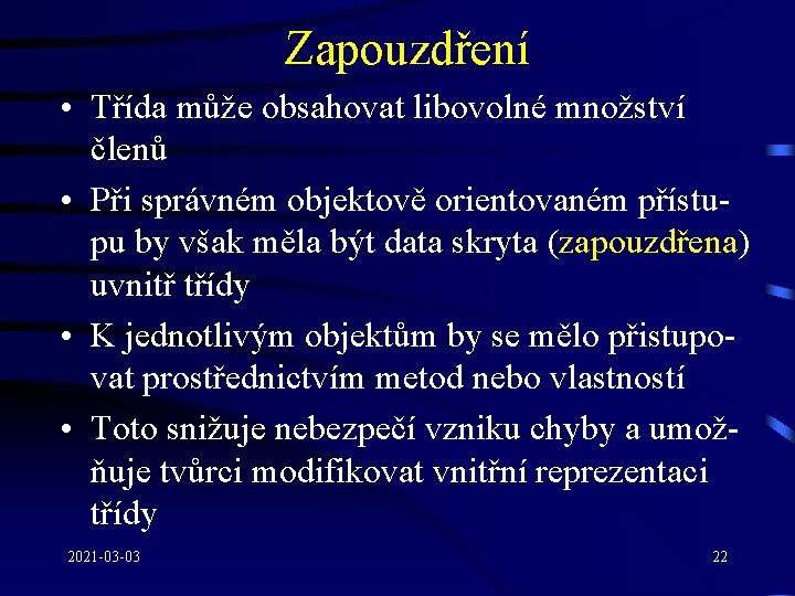 Zapouzdření • Třída může obsahovat libovolné množství členů • Při správném objektově orientovaném přístupu