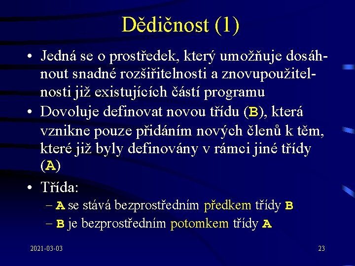 Dědičnost (1) • Jedná se o prostředek, který umožňuje dosáhnout snadné rozšiřitelnosti a znovupoužitelnosti