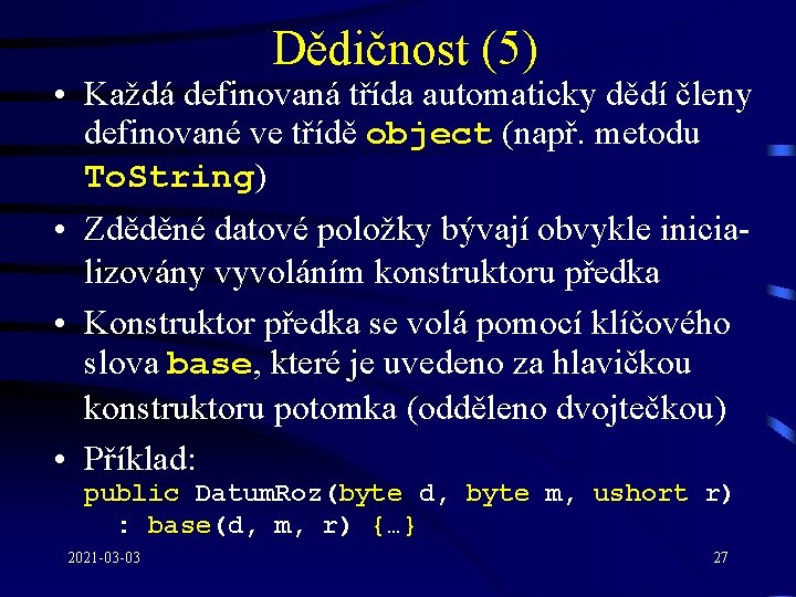 Dědičnost (5) • Každá definovaná třída automaticky dědí členy definované ve třídě object (např.