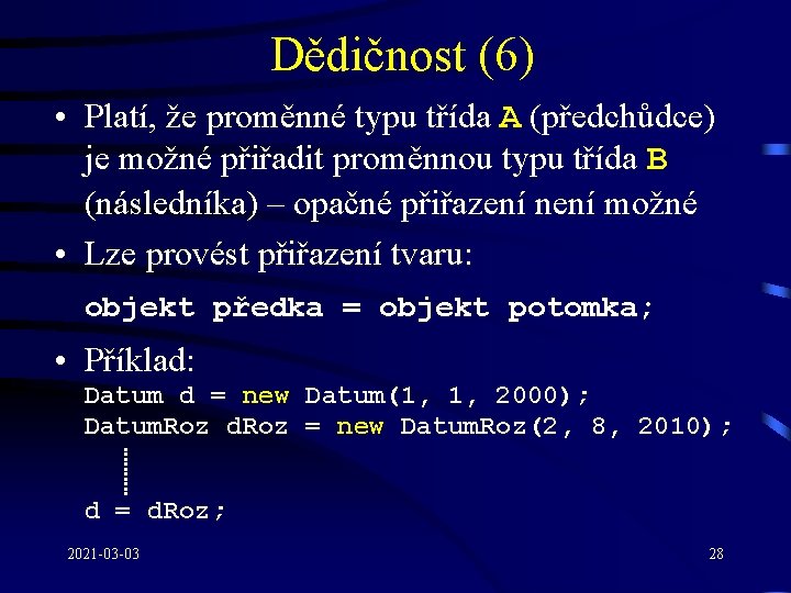 Dědičnost (6) • Platí, že proměnné typu třída A (předchůdce) je možné přiřadit proměnnou