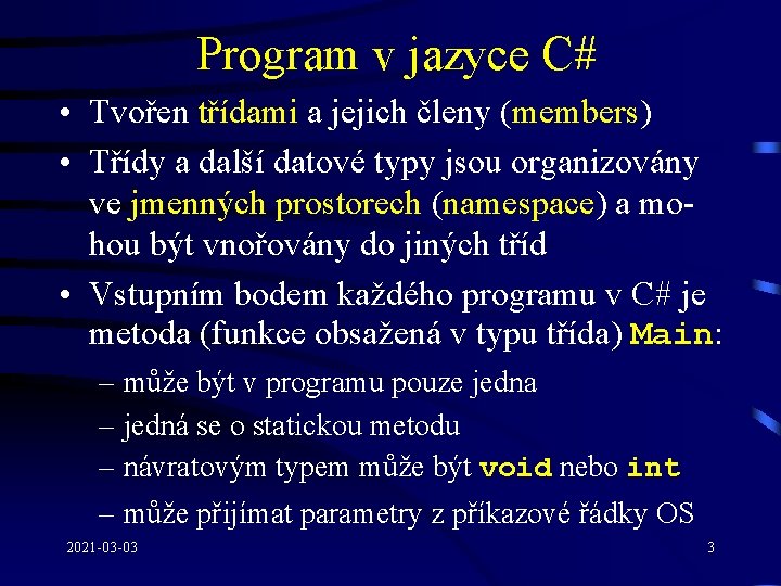 Program v jazyce C# • Tvořen třídami a jejich členy (members) • Třídy a