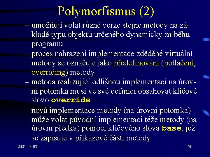 Polymorfismus (2) – umožňují volat různé verze stejné metody na základě typu objektu určeného