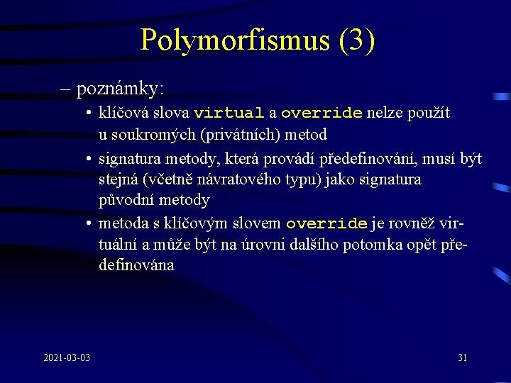 Polymorfismus (3) – poznámky: • klíčová slova virtual a override nelze použít u soukromých