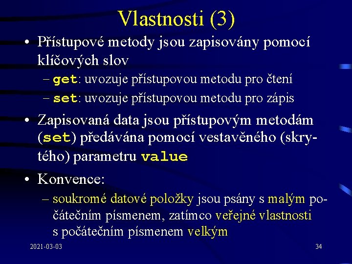 Vlastnosti (3) • Přístupové metody jsou zapisovány pomocí klíčových slov – get: uvozuje přístupovou