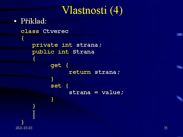 Vlastnosti (4) • Příklad: class Ctverec { private int strana; public int Strana {
