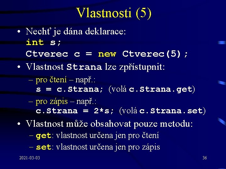 Vlastnosti (5) • Nechť je dána deklarace: int s; Ctverec c = new Ctverec(5);