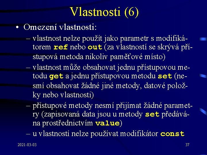 Vlastnosti (6) • Omezení vlastnosti: – vlastnost nelze použít jako parametr s modifikátorem ref