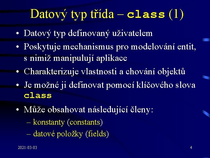 Datový typ třída – class (1) • Datový typ definovaný uživatelem • Poskytuje mechanismus