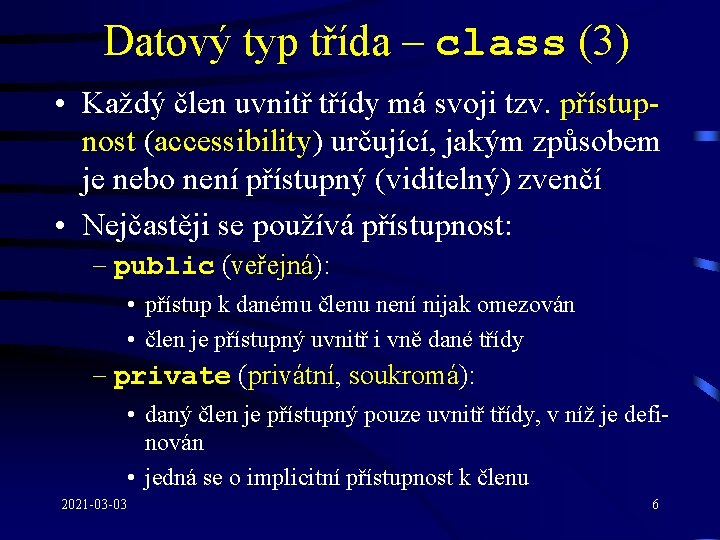 Datový typ třída – class (3) • Každý člen uvnitř třídy má svoji tzv.