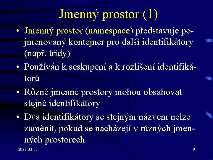 Jmenný prostor (1) • Jmenný prostor (namespace) představuje pojmenovaný kontejner pro další identifikátory (např.