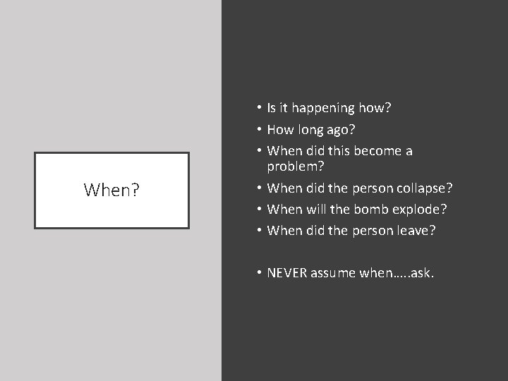 When? • Is it happening how? • How long ago? • When did this