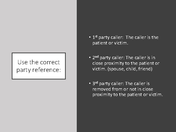  • 1 st party caller: The caller is the patient or victim. Use