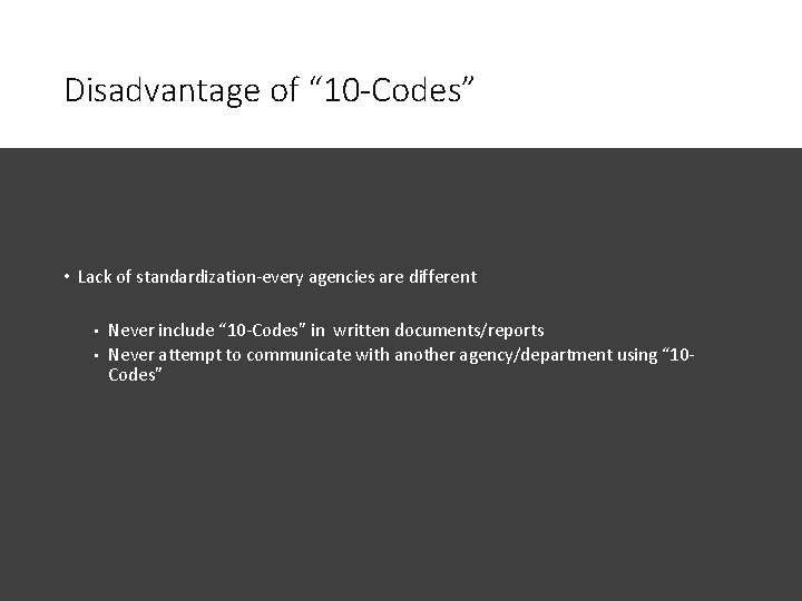 Disadvantage of “ 10 -Codes” • Lack of standardization-every agencies are different • •