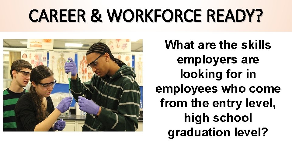 CAREER & WORKFORCE READY? What are the skills employers are looking for in employees