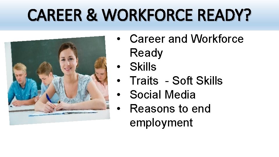 CAREER & WORKFORCE READY? • Career and Workforce Ready • Skills • Traits -