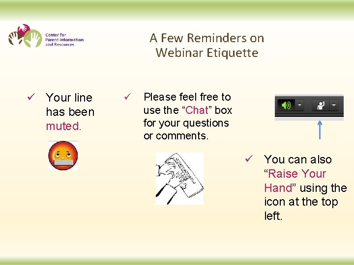 A Few Reminders on Webinar Etiquette ü Your line has been muted. ü Please
