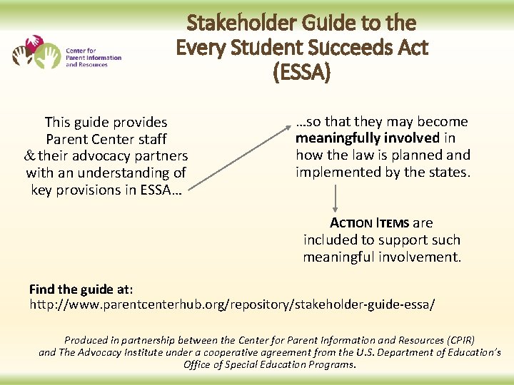 Stakeholder Guide to the Every Student Succeeds Act (ESSA) This guide provides Parent Center