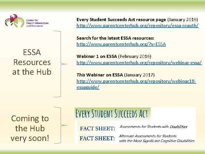 Every Student Succeeds Act resource page (January 2016) http: //www. parentcenterhub. org/repository/essa-reauth/ ESSA Resources