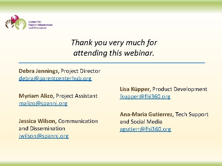 Thank you very much for attending this webinar. Debra Jennings, Project Director debra@parentcenterhub. org