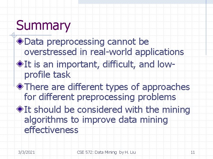 Summary Data preprocessing cannot be overstressed in real-world applications It is an important, difficult,