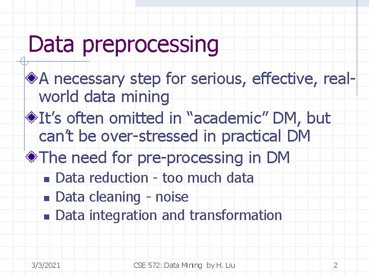 Data preprocessing A necessary step for serious, effective, realworld data mining It’s often omitted Data preprocessing A necessary step for serious, effective, realworld data mining It’s often omitted