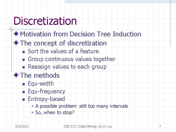 Discretization Motivation from Decision Tree Induction The concept of discretization n Sort the values