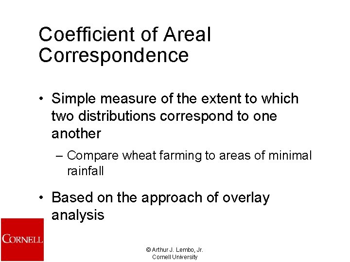 Coefficient of Areal Correspondence • Simple measure of the extent to which two distributions