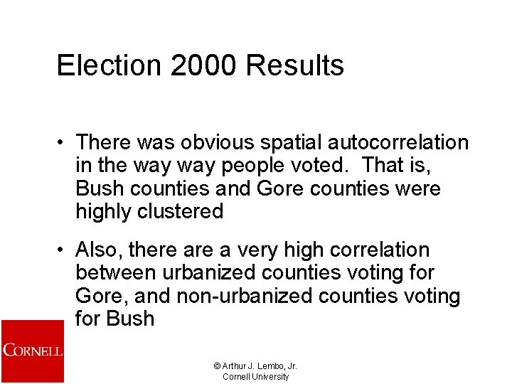 Election 2000 Results • There was obvious spatial autocorrelation in the way people voted.