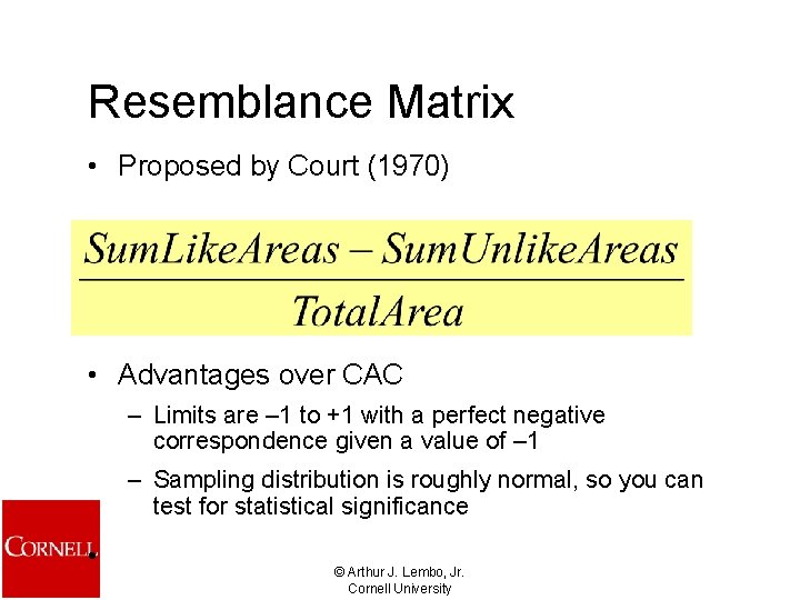 Resemblance Matrix • Proposed by Court (1970) • Advantages over CAC – Limits are