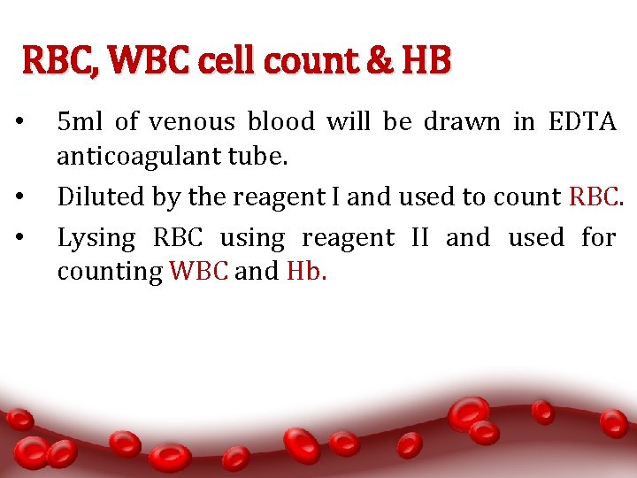 RBC, WBC cell count & HB • • • 5 ml of venous blood