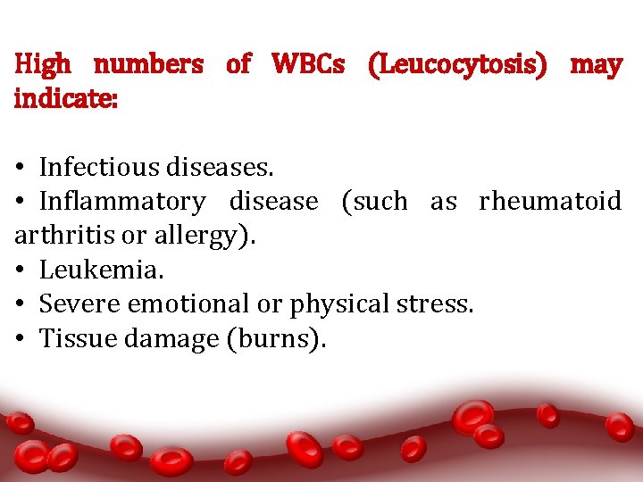 High numbers of WBCs (Leucocytosis) may indicate: • Infectious diseases. • Inflammatory disease (such