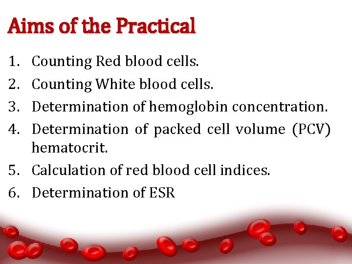 Aims of the Practical 1. 2. 3. 4. Counting Red blood cells. Counting White