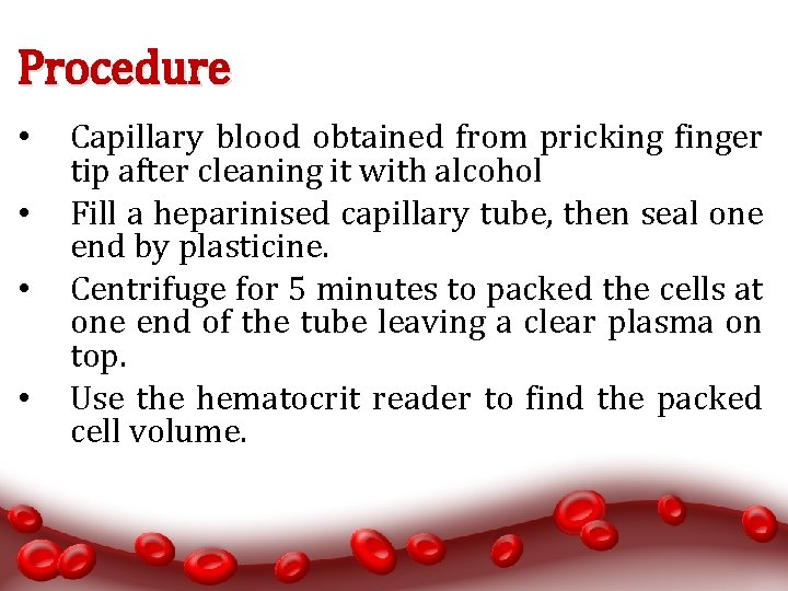 Procedure • • Capillary blood obtained from pricking finger tip after cleaning it with