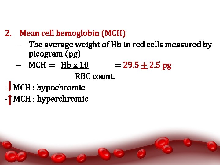 2. Mean cell hemoglobin (MCH) – The average weight of Hb in red cells