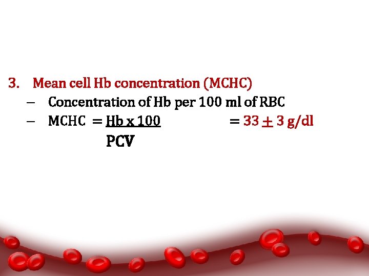 3. Mean cell Hb concentration (MCHC) – Concentration of Hb per 100 ml of