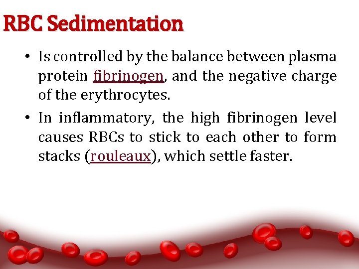 RBC Sedimentation • Is controlled by the balance between plasma protein fibrinogen, and the