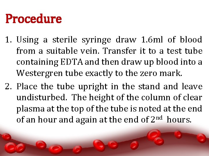 Procedure 1. Using a sterile syringe draw 1. 6 ml of blood from a